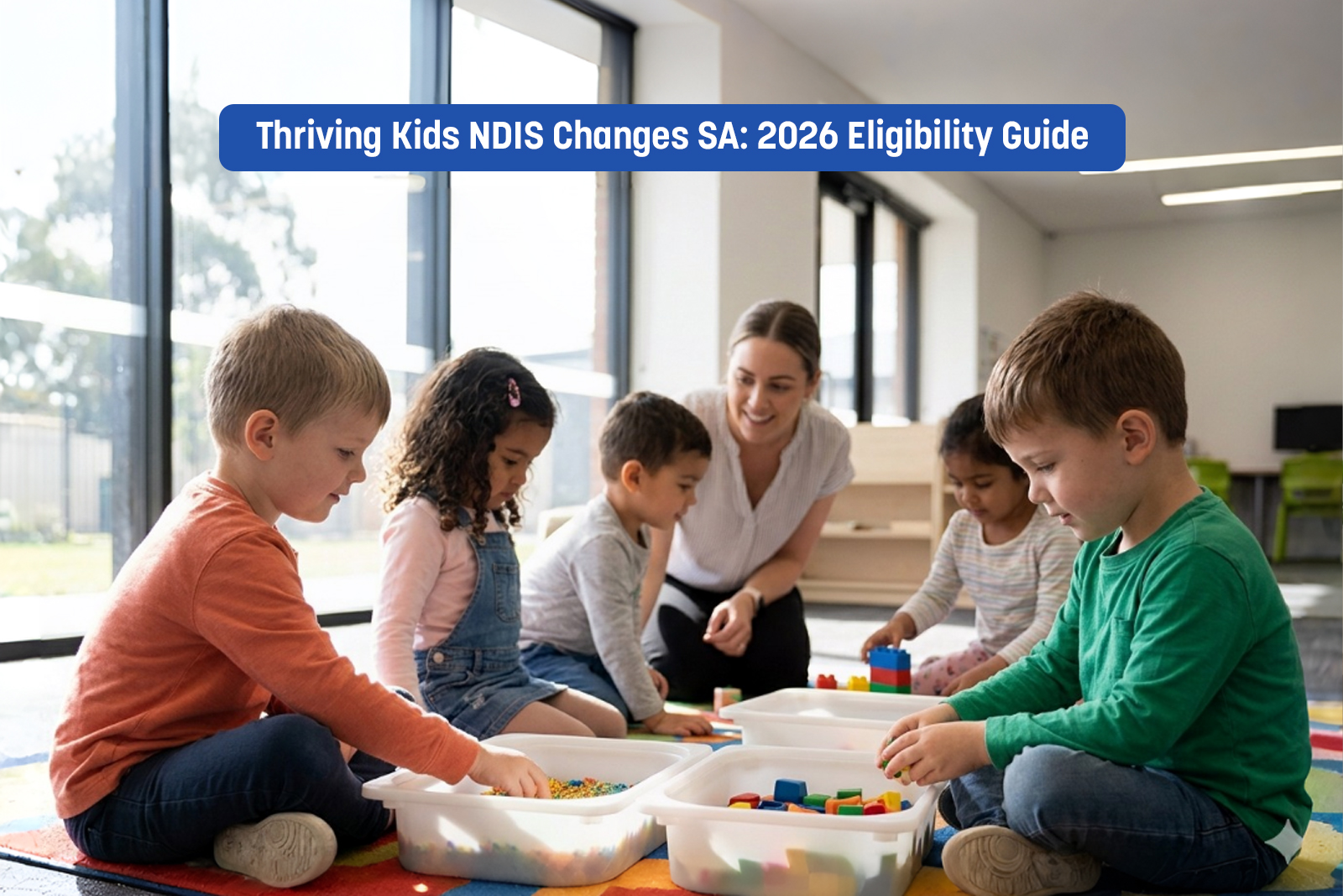Is your child moving to the Thriving Kids NDIS program? Learn about the Oct 2026 changes in South Australia, eligibility rules and how to access local support./Allied health professional supporting a young child in an Adelaide Thriving Kids community hub setting.